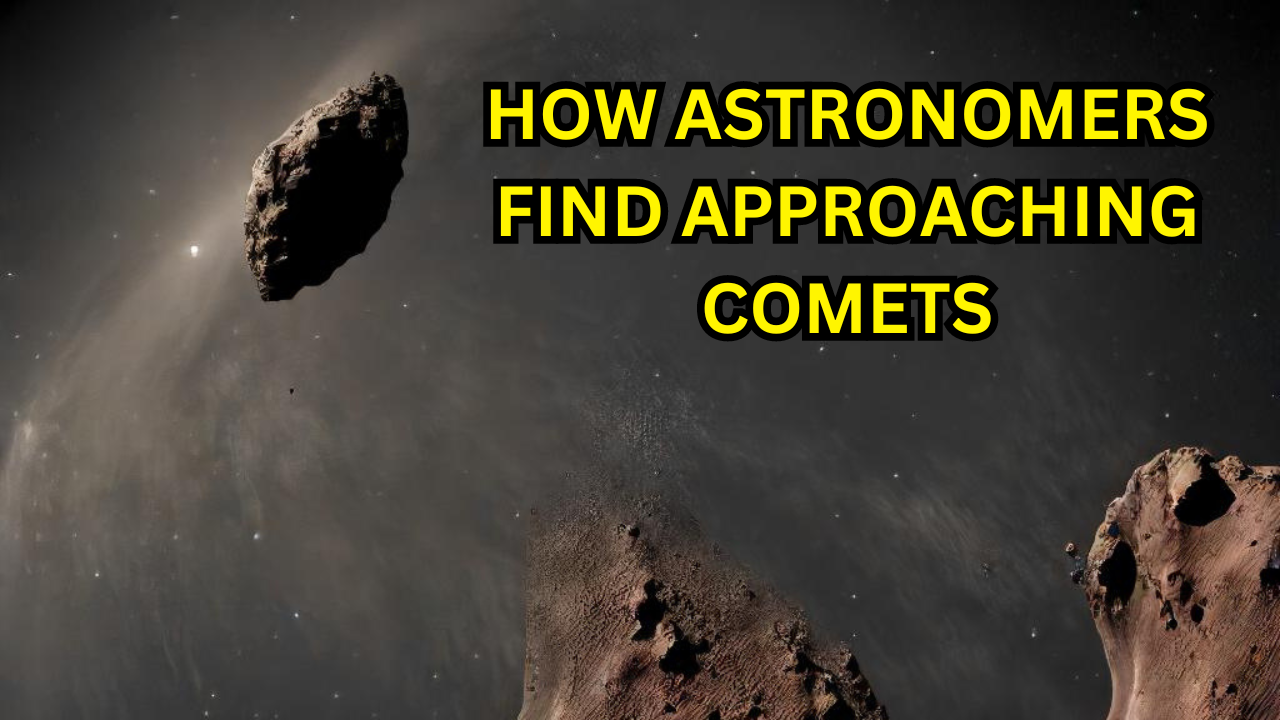 How Astronomers Find Approaching Comets